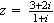 $z=\frac{3+2i}{1+i}$