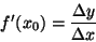 \begin{displaymath}f'(x_{0})=\frac{\Delta y}{\Delta x}\end{displaymath}