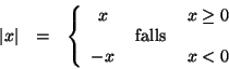 \begin{displaymath}
\begin{array}{ccc}
\left\vert x\right\vert & = & \left\{ \be...
...athrm{falls}\: & \\
-x & & x<0
\end{array}\right.
\end{array}\end{displaymath}