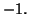 \( -1. \)