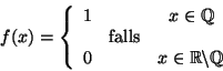 \begin{displaymath}f(x)=\left\{ \begin{array}{ccc}
1 & & x\in \mathbb {Q}\\
& ...
...0 & & x\in \mathbb {R}\backslash \mathbb {Q}\end{array}\right. \end{displaymath}
