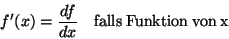 \begin{displaymath}f'(x)=\frac{df}{dx}\quad \mathrm{falls}\: \mathrm{Funktion}\: \mathrm{von}\: \mathrm{x}\end{displaymath}