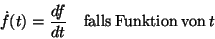 \begin{displaymath}\dot{f}(t)=\frac{df}{dt}\quad \mathrm{falls}\: \mathrm{Funktion}\: \mathrm{von}\: t\end{displaymath}